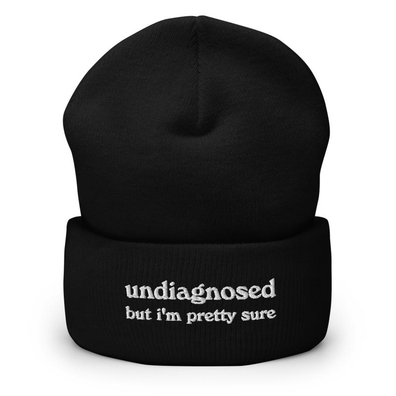 Undiagnosed But I'm Pretty Sure Cuffed Beanie | Funny Unhinged Mental Health Hat | Joke Meme Hat | Sarcastic Gag Gift for Him and Her